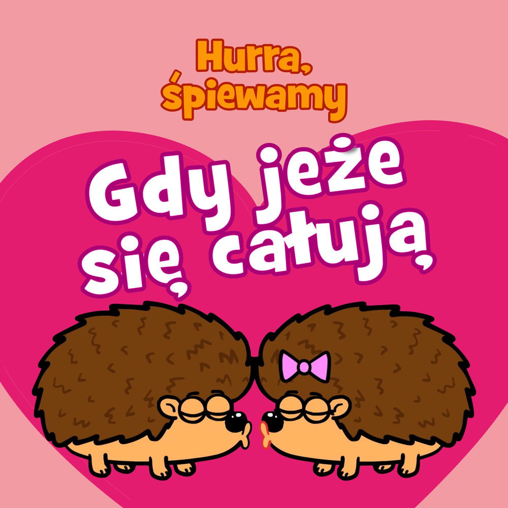 Okładka: HURRA, ŚPIEWAMY - Gdy Jeże się całują