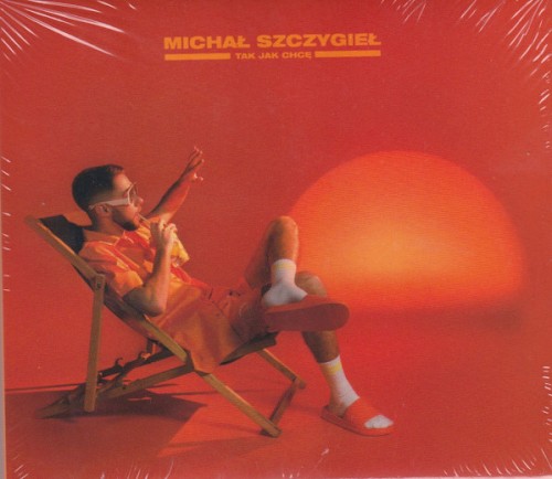 Okładka: MICHAŁ SZCZYGIEŁ - Tak Jak Chcę